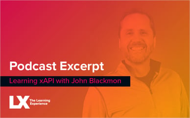 Podcast Excerpt: Learning xAPI with John Blackmon