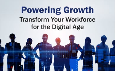 Powering Growth: Transform Your Workforce for the Digital Age