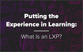 Putting the Experience in Learning: What Is an LXP?
