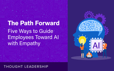 The Path Forward: Five Ways to Guide Employees Toward AI with Empathy
