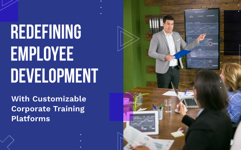 Redefining Employee Development with Customizable Corporate Training Platforms