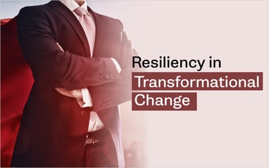 Resiliency in Transformational Change