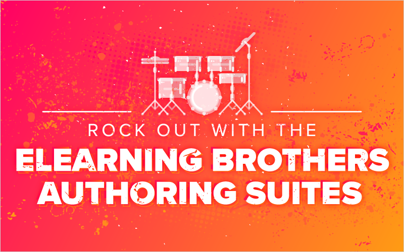 Rock Out With eLearning Brothers Authoring Suites