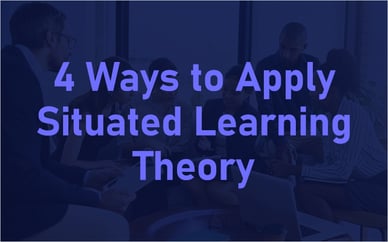 4 Ways to Apply Situated Learning Theory