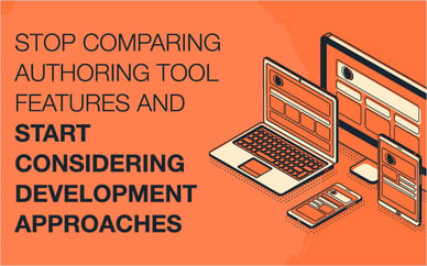 Stop Comparing Authoring Tool Features and Start Considering Development Approaches