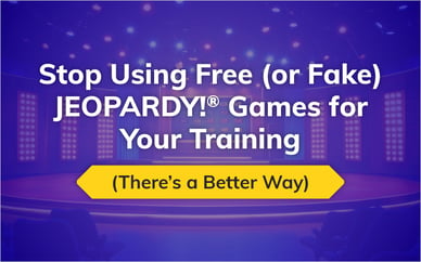 Stop Using Free (or Fake) JEOPARDY!® Games for Your Training (There’s a Better Way)