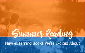 Summer Reading- New eLearning Books We_re Excited About_Blog Featured Image 800x500