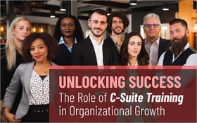 Unlocking Success: The Role of C-Suite Training in Organizational Growth