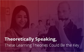 Theoretically Speaking, These Learning Theories Could Be the Key_Blog Featured Image 800x500