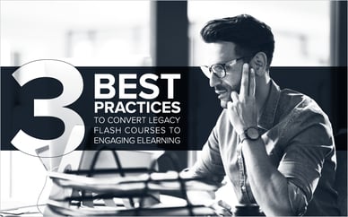 Three Best Practices To Convert Legacy Flash Courses to Engaging eLearning