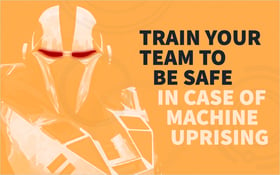 Train Your Team to Be Safe In Case of Machine Uprising_Blog Featured Image 800x500
