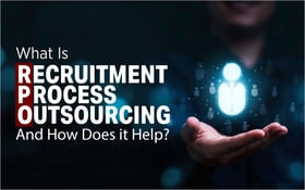 What Is Recruitment Process Outsourcing (RPO) And How Does it Help?