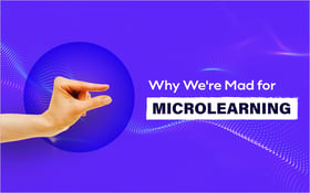 Why We're Mad for Microlearning