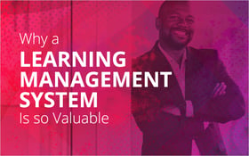 Why a Learning Management System Is so Valuable