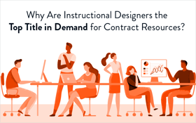 Why Are Instructional Designers the Top Title in Demand for Contract Resources?