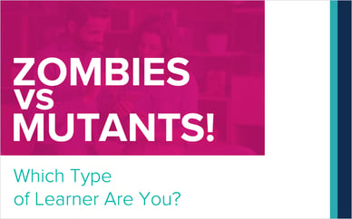 Zombies Vs Mutants! Which Type of Learner Are You?