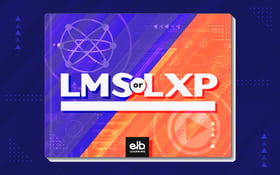 LMS or LXP: Delivering Effective Learning Experiences