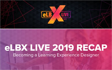 eLBX Live 2019 Recap: Becoming a Learning Experience Designer
