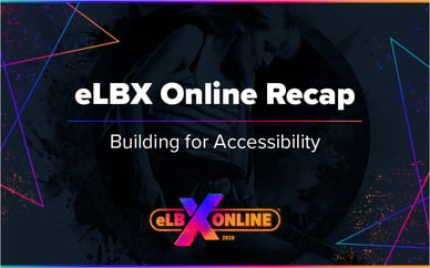 eLBX Online Recap: Building for Accessibility