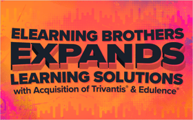 eLearning Brothers Expands Learning Solutions With Acquisition of Trivantis and Edulence