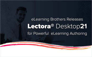 eLearning Brothers Releases Lectora Desktop 21 for Powerful eLearning Authoring