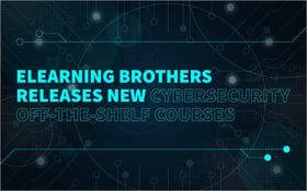 eLearning Brothers Releases New Cybersecurity Off-The-Shelf Courses