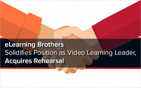 eLearning Brothers Solidifies Position as Video Learning Leader, Acquires Rehearsal
