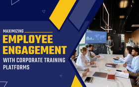 Maximizing Employee Engagement With Corporate Training Platforms